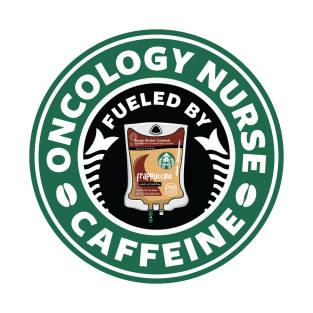 Oncology Nurse Fueled By Caffeine T-Shirt