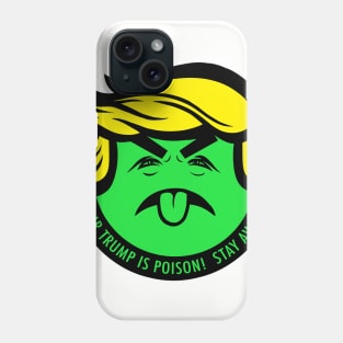 MR TRUMP IS POISON! STAY AWAY Phone Case