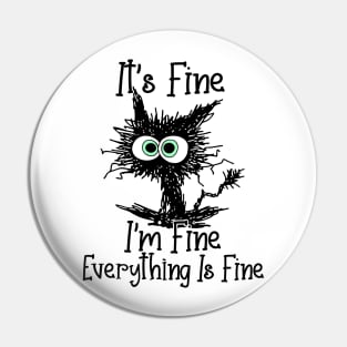 It's Fine I'm Fine Everything Is Fine Funny Cat Pin