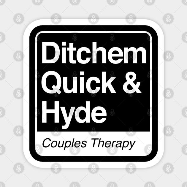 Ditchem, Quick & Hyde - Couples Therapy - white print for dark items Magnet by RobiMerch