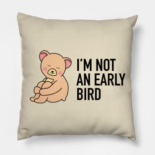 I'm not an early bird bear Pillow