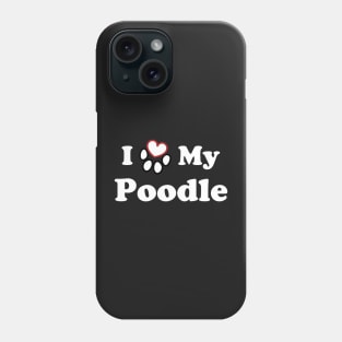 I Love My Poodle Phone Case