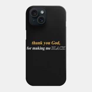 thank you God for making me BLACK T SHIRT Phone Case