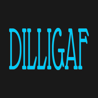 DILLIGAF T-Shirt