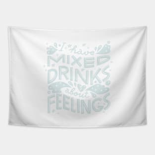 I have mixed drinks about feelings (Light on black) Tapestry