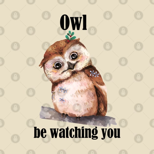 Funny Owl Pun- Owl be Watching You- Owl Lovers Gift by Eva Wolf