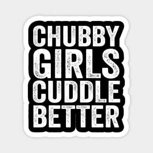 Chubby girls cuddle better - chubby girl Magnet