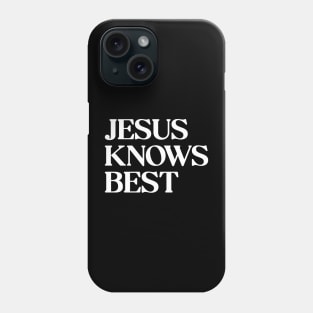 Jesus Knows Best Phone Case