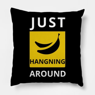 Just Hanging Around FUNNY Sarcasm Banana Pillow