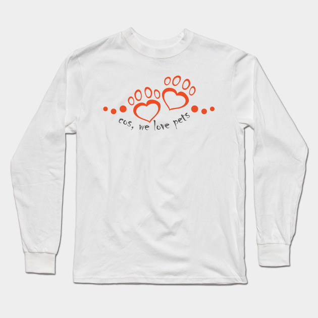 Cosf We Love Pets Pet Lover Long Sleeve T Shirt Teepublic