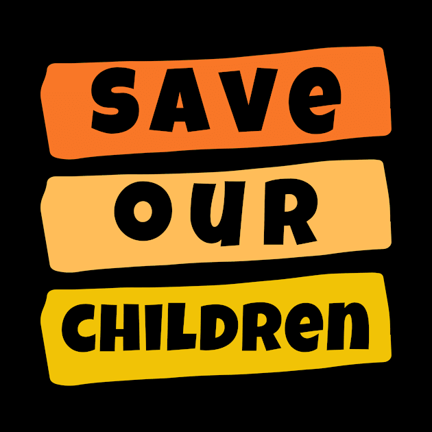 Save Our Children Shirt Protest Child Rights End HumanTrafficking Child Abuse Justice Child Trafficking BLM Love Equal Rights Black Women Slavery Crime Kids Donald Trump Birthday Gift by EpsilonEridani