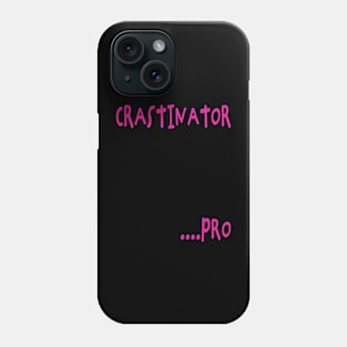 Crastinator ....Pro Phone Case