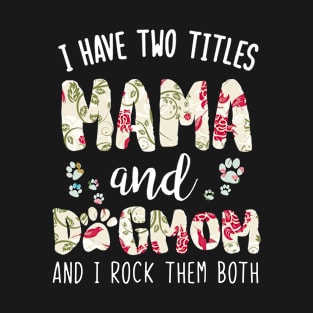 I have two titles Mama and dog mom T-Shirt