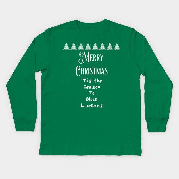 Merry Christmas Tis The Season To Block Lurkers Funny Christmas Gift Ideas Kids Long Sleeve T Shirt Teepublic