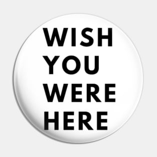 Wish You Were Here TShirt Pin