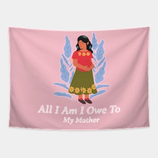 All I am I owe to my mother Tapestry