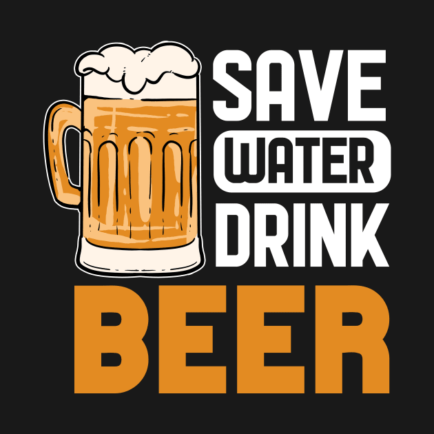 Save Water Drink Beer - For Beer Lovers by RocketUpload