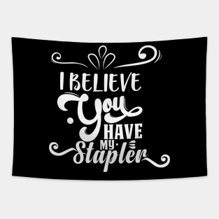 I Believe You Have My Stapler Tapestry