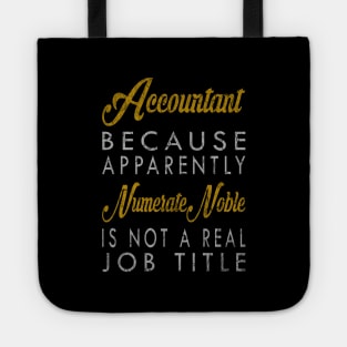 Accountant Because Apparently Numerate Noble Is Not A Real Job Title Tote