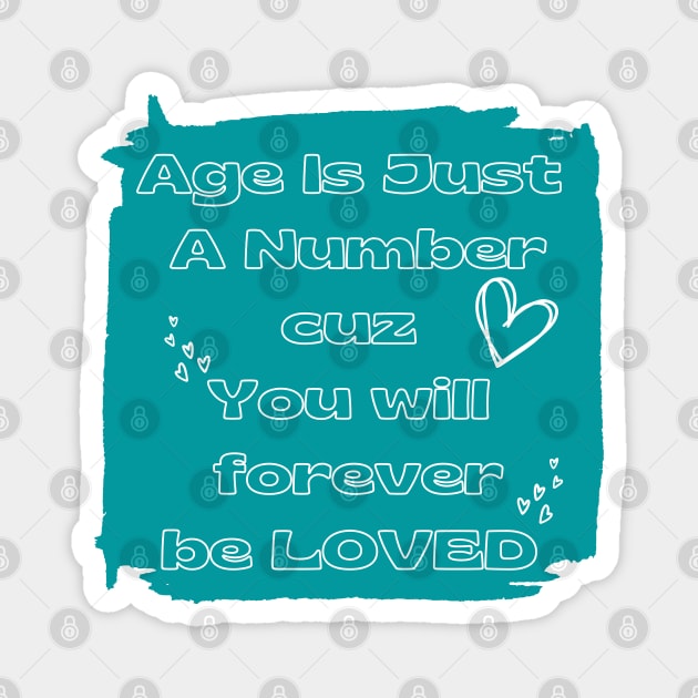 Age is just a number you will forever be loved Magnet by Desert Boy