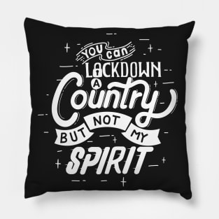 You can lockdown a country but not my spirit Pillow