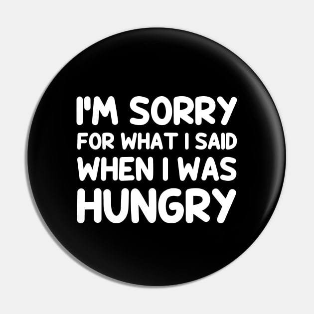 I'm sorry for what i said when i was hungry Pin by YiannisTees