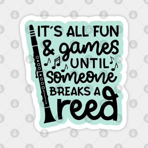 It's All Fun And Games Until Someone Breaks A Reed Clarinet Marching Band Cute Funny Magnet by GlimmerDesigns