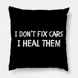 I don't fix cars I heal them Pillow