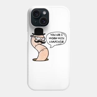 You're a Worm with a Mustache Phone Case