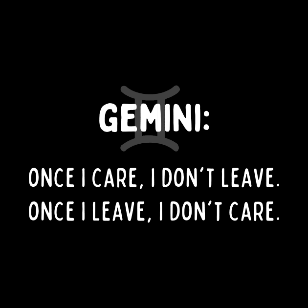 Gemini Zodiac signs quote - Once I care I don't leave once I leave I don't care by Zodiac Outlet