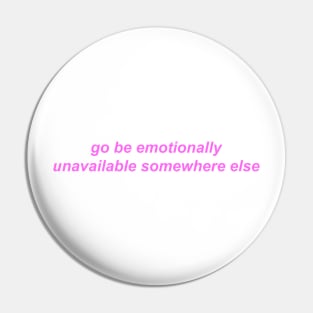 "go be emotionally unavailable somewhere else" ♡ Y2K slogan Pin