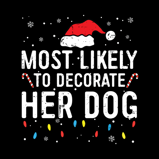 Most Likely To Decorate Her Dog Funny Christmas Dog Lover by Rosiengo