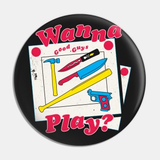 Wanna Play - Good Guys - 80s Retro Slasher Horror Pin