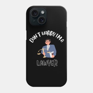 Don't Worry I'm A Lawyer Phone Case