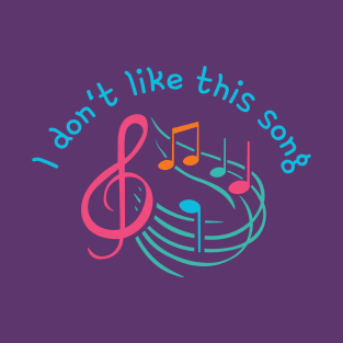 I don't like this song T-Shirt