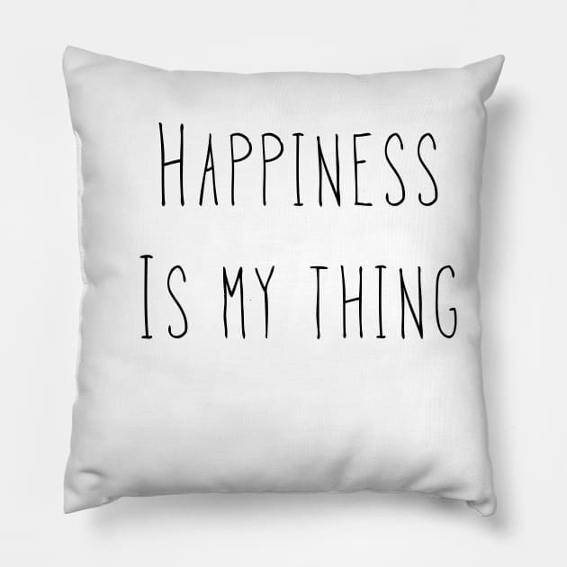 Happiness Is My Thing Pillow by AlexisBrown1996