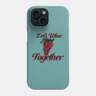 Let's Wine Together Juicy Grapes Phone Case