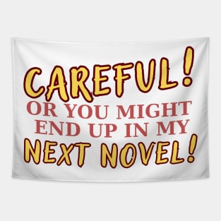 Careful, or you might end up in my next novel! Writer, Literature Tapestry