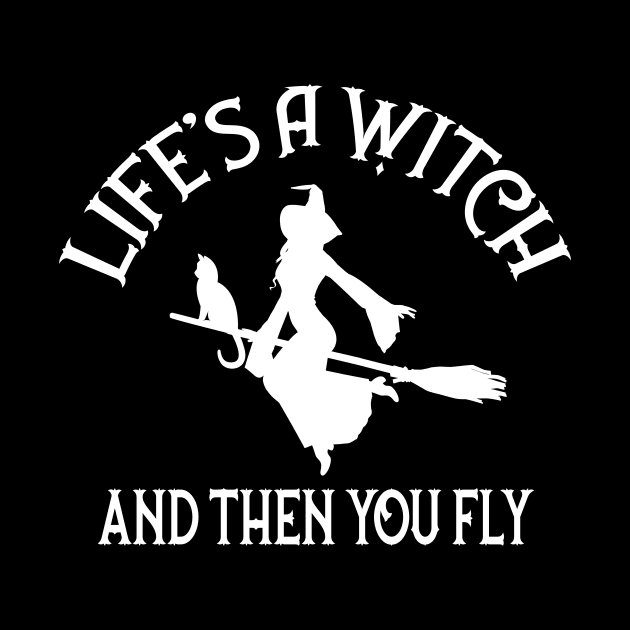 Life's a Witch and then you Fly Cheeky Witch® by Cheeky Witch