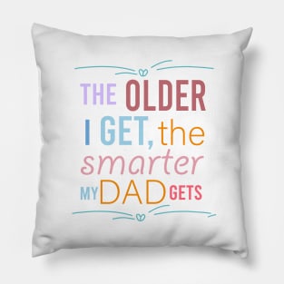 fathers day the older i get the smarter my dad gets Pillow