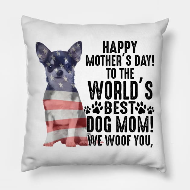 Chihuahua Happy Mother's Day To The World Best Dog Mom We Woof You Pillow by celestewilliey