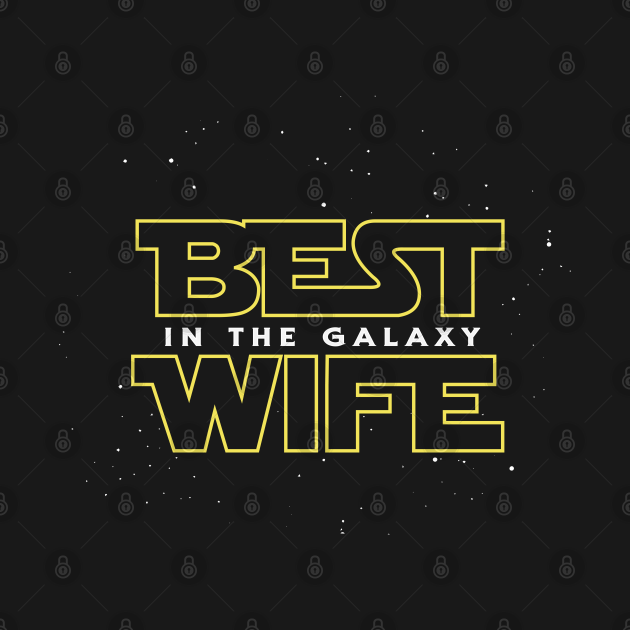 Best Wife In The Galaxy - Star Wars - T-Shirt | TeePublic