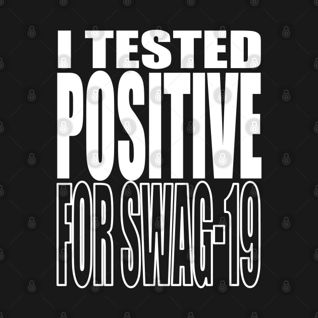 I Tested Positive For Swag-19 by AteezStore