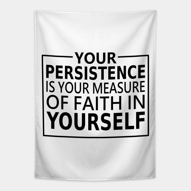 Your persistence is your measure of faith in yourself, Faith without works is not faith at all | Have faith Tapestry by FlyingWhale369