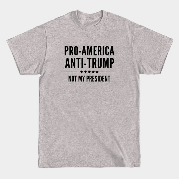 Disover Pro-America Anti-Trump - Anti Trump - T-Shirt