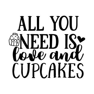 All You Need Is Love And Cupcakes T-Shirt