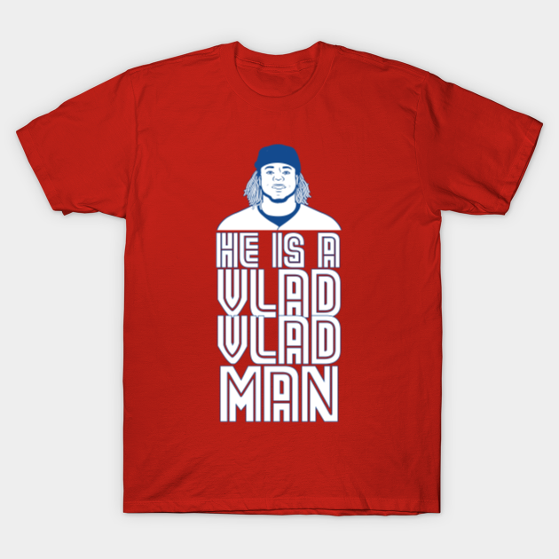 Discover He Is A Vlad Vlad Man - Vlad Guerrero Jr - T-Shirt