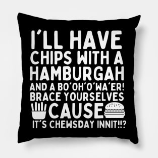 You're the british dude right? It's chewsday innit?! Pillow