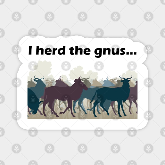 I Herd The Gnus - Dark Text Magnet by lyricalshirts