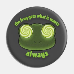 The Frog Gets What it Wants Pin